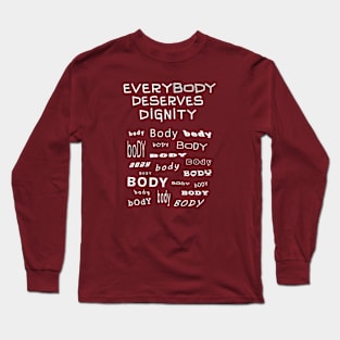 Every Body Deserves Dignity Long Sleeve T-Shirt